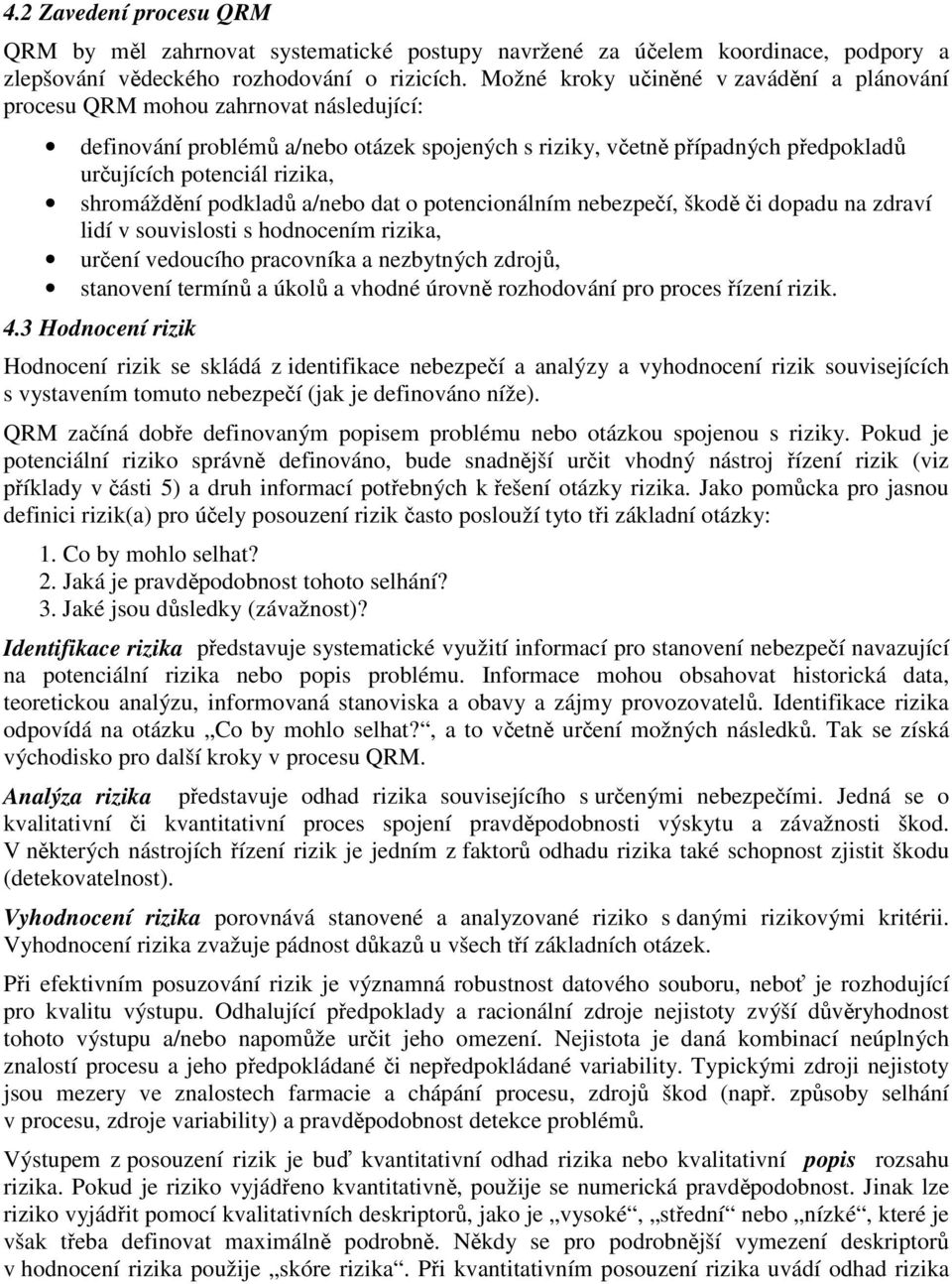 shromáždění podkladů a/nebo dat o potencionálním nebezpečí, škodě či dopadu na zdraví lidí v souvislosti s hodnocením rizika, určení vedoucího pracovníka a nezbytných zdrojů, stanovení termínů a