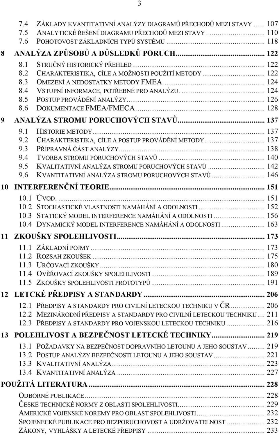 DOKUMENTACE FMEA/FMECA 8 9 ANALÝZA STROMU PORUCHOVÝCH STAVŮ 37 9 HISTORIE METODY 37 9 CHARAKTERISTIKA, CÍLE A POSTUP PROVÁDĚNÍ METODY 37 93 PŘÍPRAVNÁ ČÁST ANALÝZY 38 94 TVORBA STROMU PORUCHOVÝCH