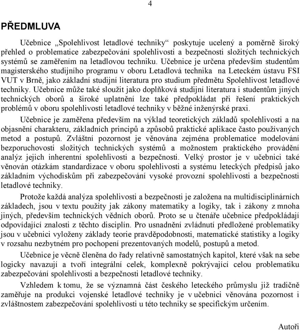 Spolehlvost letadlové technky Učebnce může také sloužt jako doplňková studjní lteratura studentům jných technckých oborů a šroké uplatnění lze také předpokládat př řešení praktckých problémů v oboru