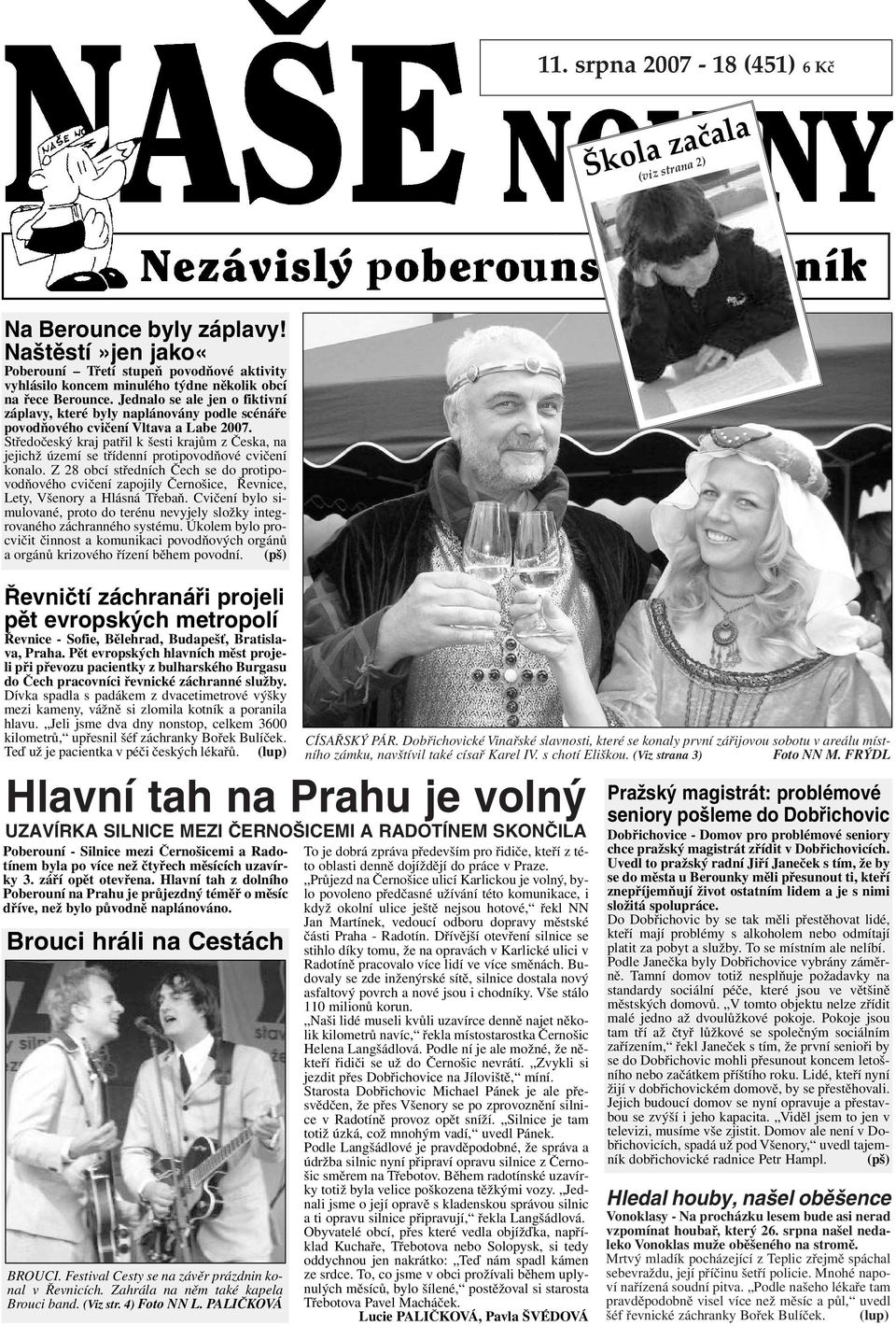 Jednalo se ale jen o fiktivní záplavy, které byly naplánovány podle scénáře povodňového cvičení Vltava a Labe 2007.