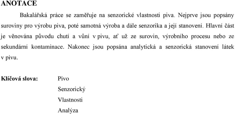 Hlavní část je věnována původu chutí a vůní v pivu, ať uţ ze surovin, výrobního procesu nebo ze