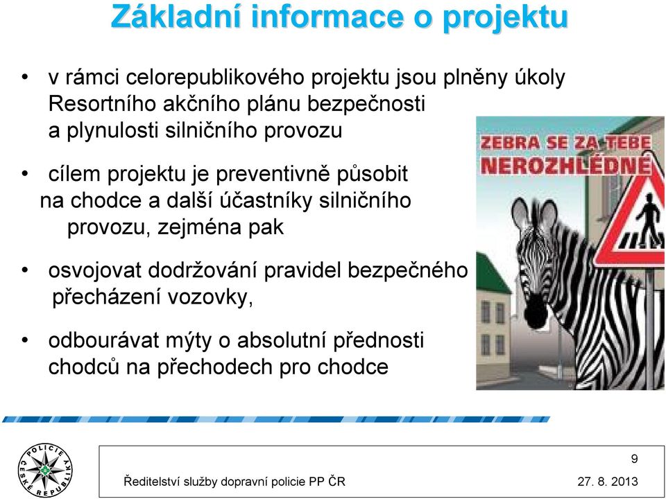 účastníky silničního provozu, zejména pak osvojovat dodržování pravidel bezpečného přecházení vozovky,