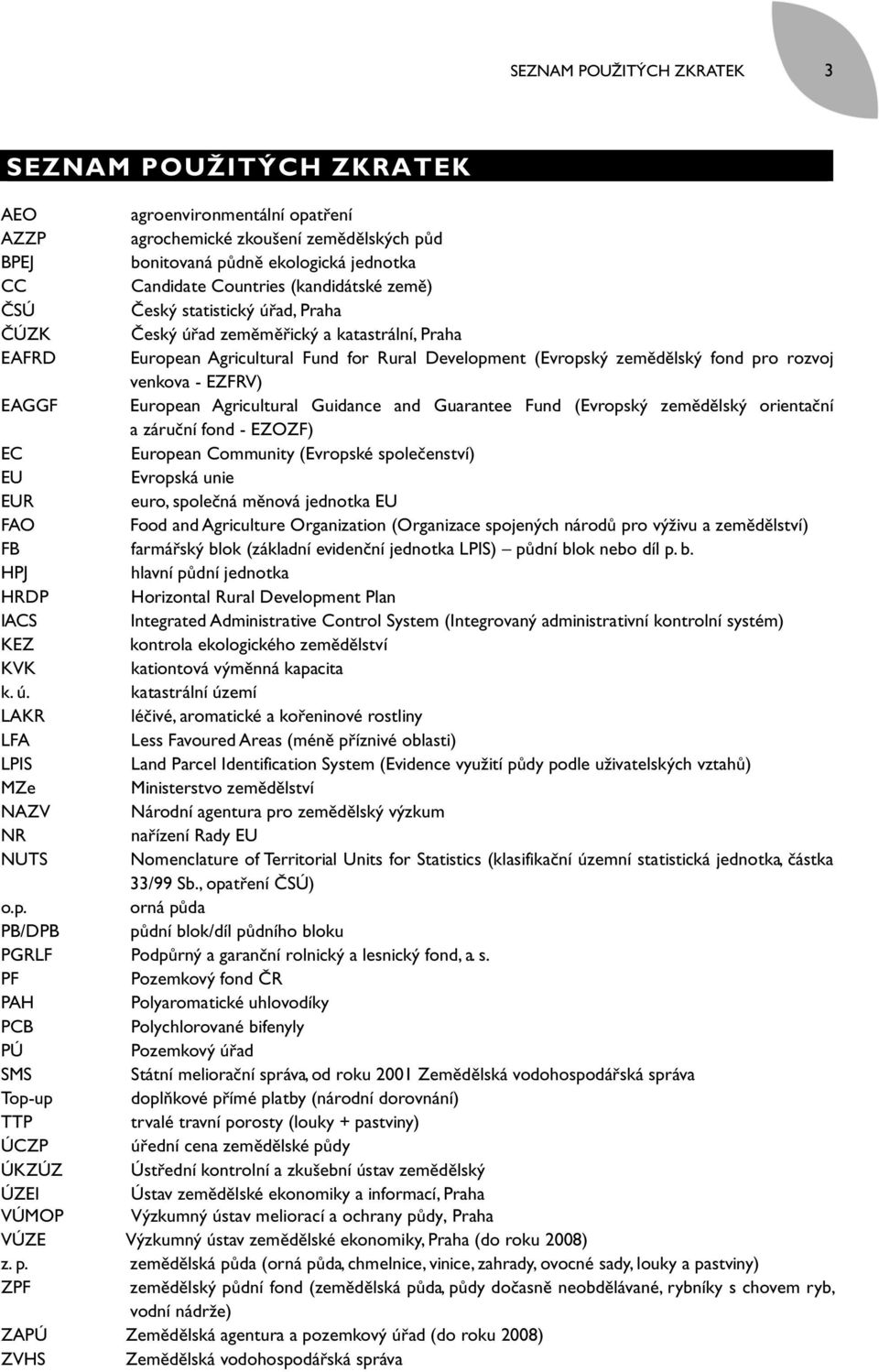 venkova - EZFRV) EAGGF European Agricultural Guidance and Guarantee Fund (Evropský zemědělský orientační a záruční fond - EZOZF) EC European Community (Evropské společenství) EU Evropská unie EUR