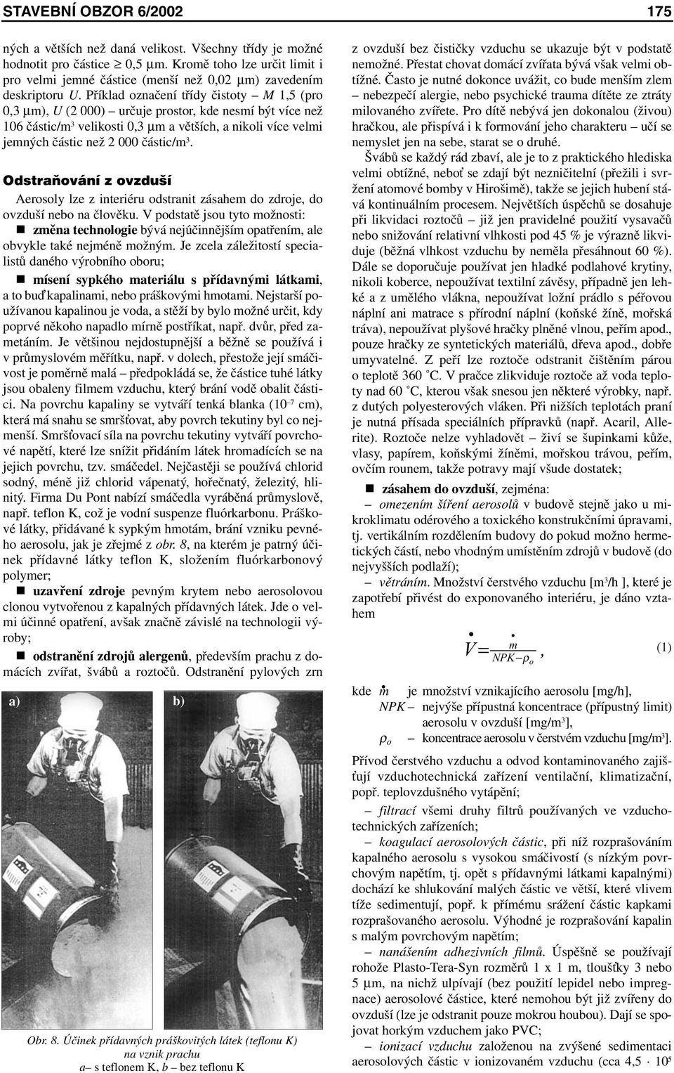 Příklad označení třídy čistoty M 1,5 (pro 0,3 µm), U (2 000) určuje prostor, kde nesmí být více než 106 částic/m 3 velikosti 0,3 µm a větších, a nikoli více velmi jemných částic než 2 000 částic/m 3.