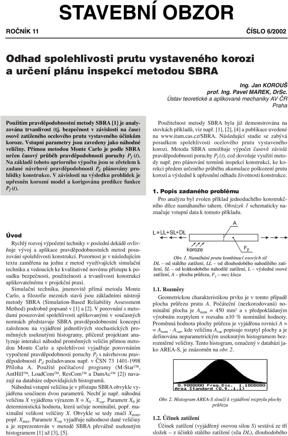 bezpečnost v závislosti na čase) osově zatíženého ocelového prutu vystaveného účinkům koroze. Vstupní parametry jsou zavedeny jako náhodné veličiny.