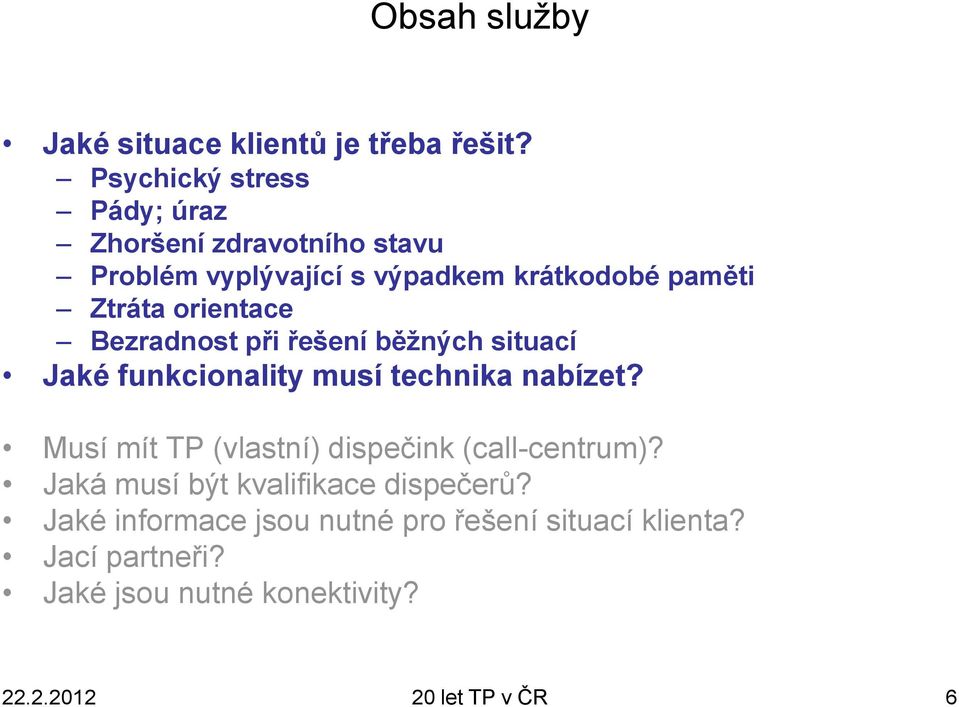 orientace Bezradnost při řešení běžných situací Jaké funkcionality musí technika nabízet?