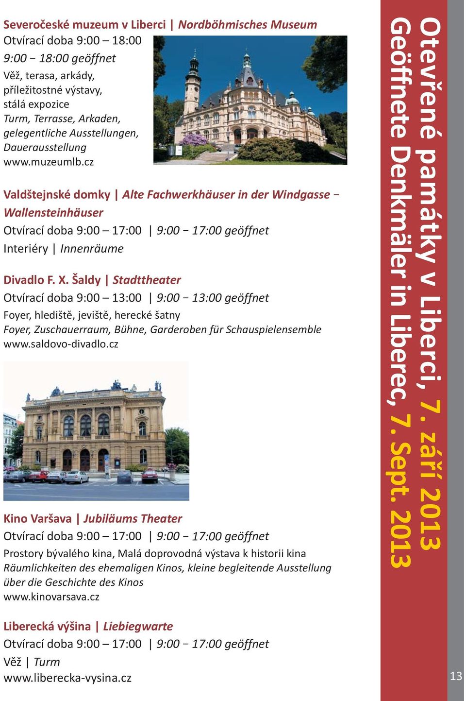 Ausstellungen, Dauerausstellung www.muzeumlb.cz Valdštejnské domky Alte Fachwerkhäuser in der Windgasse Wallensteinhäuser Otvírací doba 9:00 17:00 9:00 17:00 Divadlo F. X.