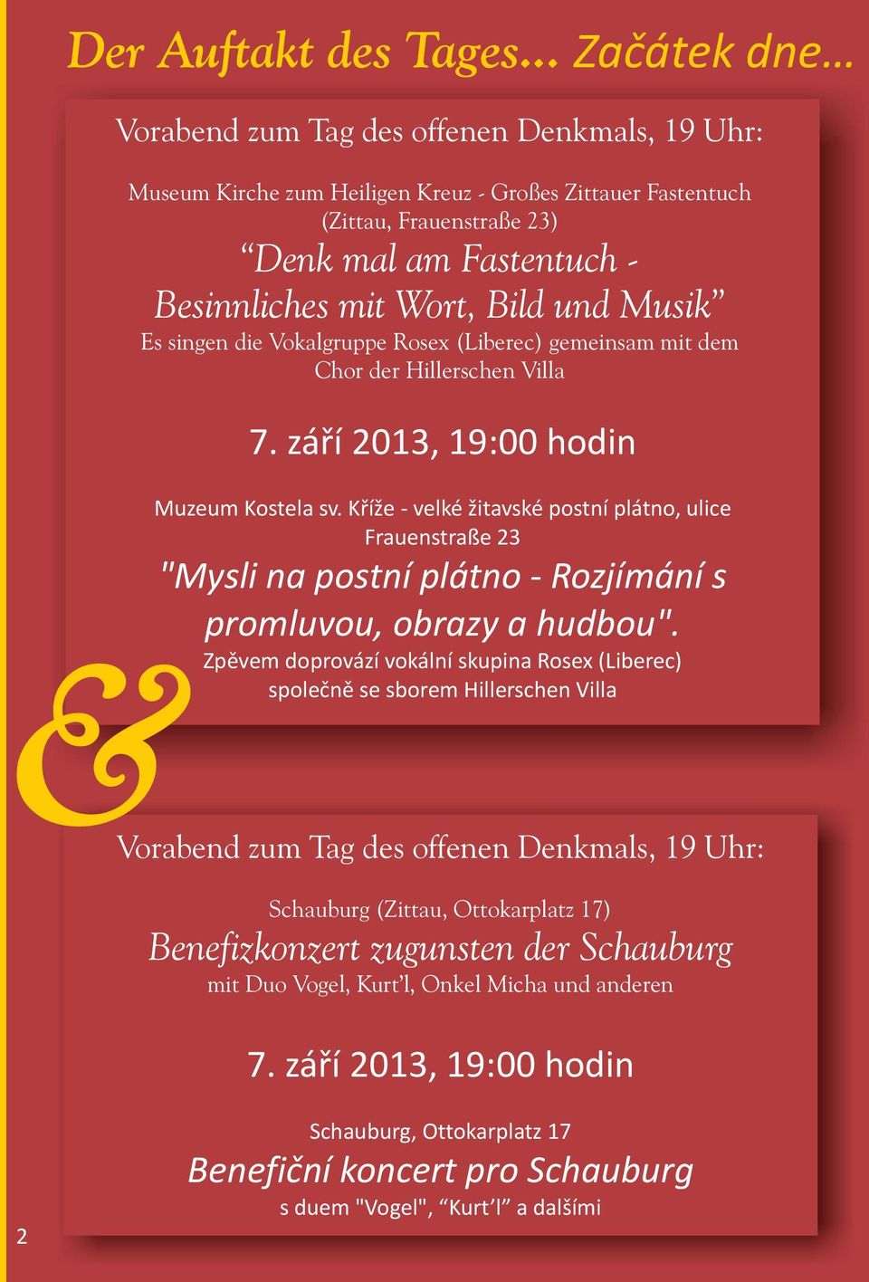 Bild und Musik Es singen die Vokalgruppe Rosex (Liberec) gemeinsam mit dem Chor der Hillerschen Villa 7. září 2013, 19:00 hodin Muzeum Kostela sv.