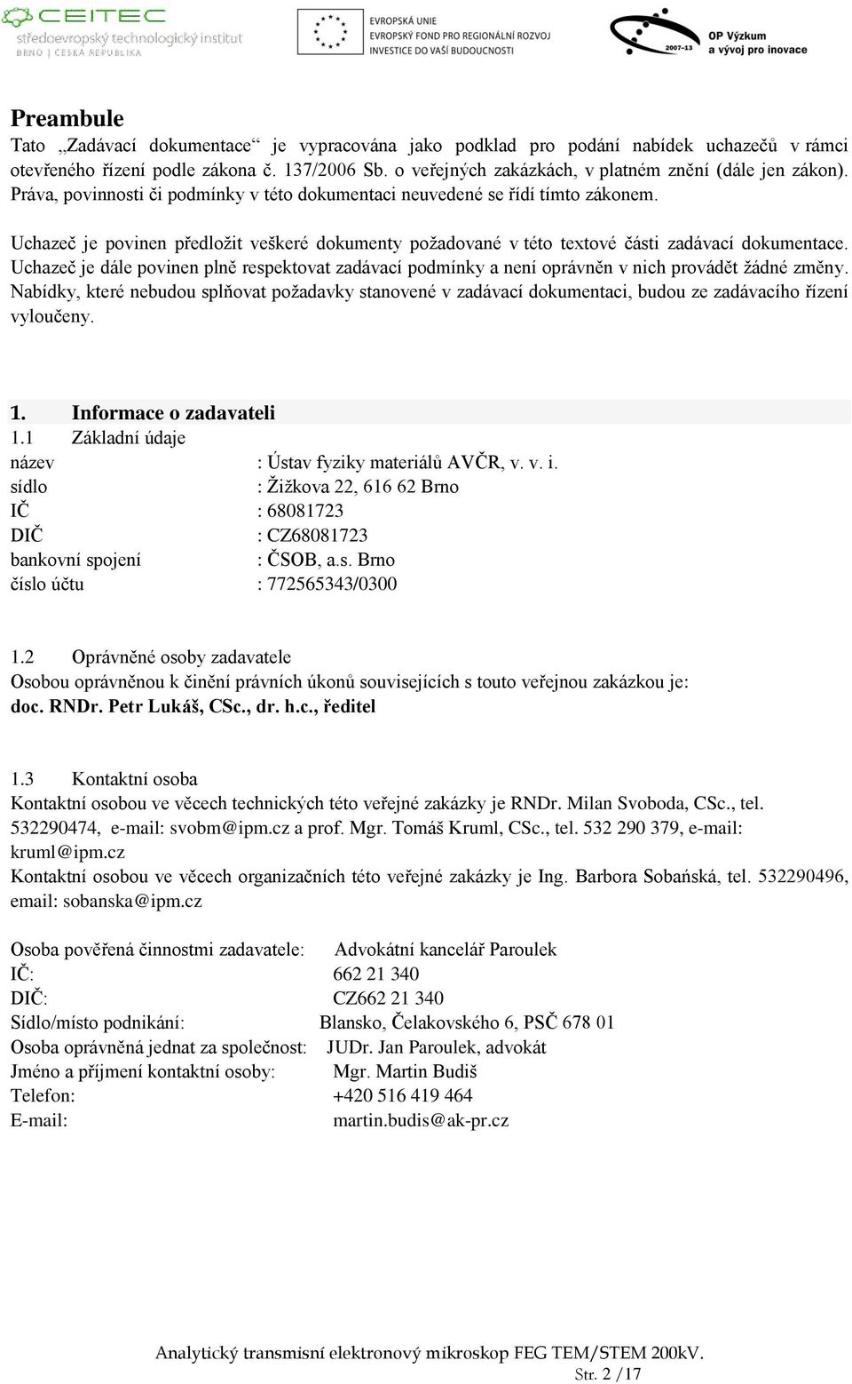 Uchazeč je povinen předložit veškeré dokumenty požadované v této textové části zadávací dokumentace.