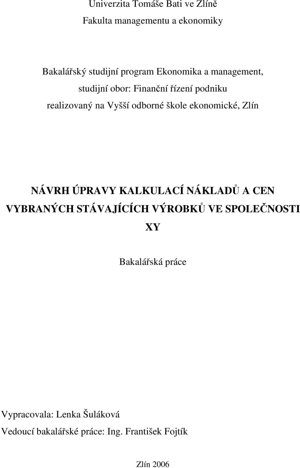 ekonomické, Zlín NÁVRH ÚPRAVY KALKULACÍ NÁKLADŮ A CEN VYBRANÝCH STÁVAJÍCÍCH VÝROBKŮ VE SPOLEČNOSTI