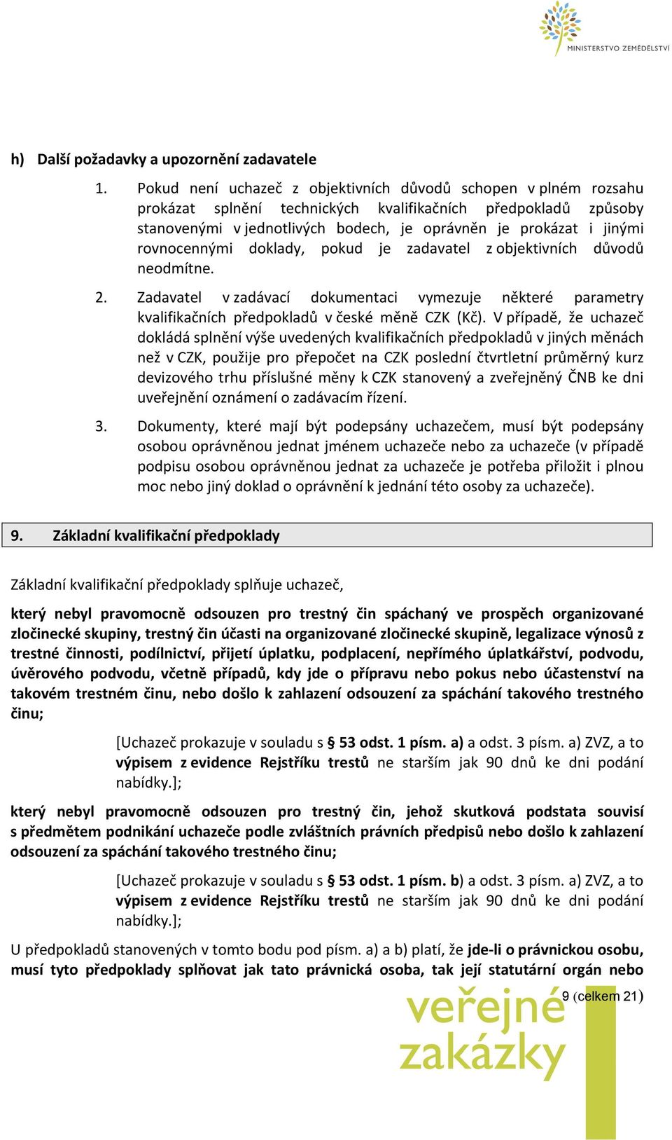 rovnocennými doklady, pokud je zadavatel z objektivních důvodů neodmítne. 2. Zadavatel v zadávací dokumentaci vymezuje některé parametry kvalifikačních předpokladů v české měně CZK (Kč).