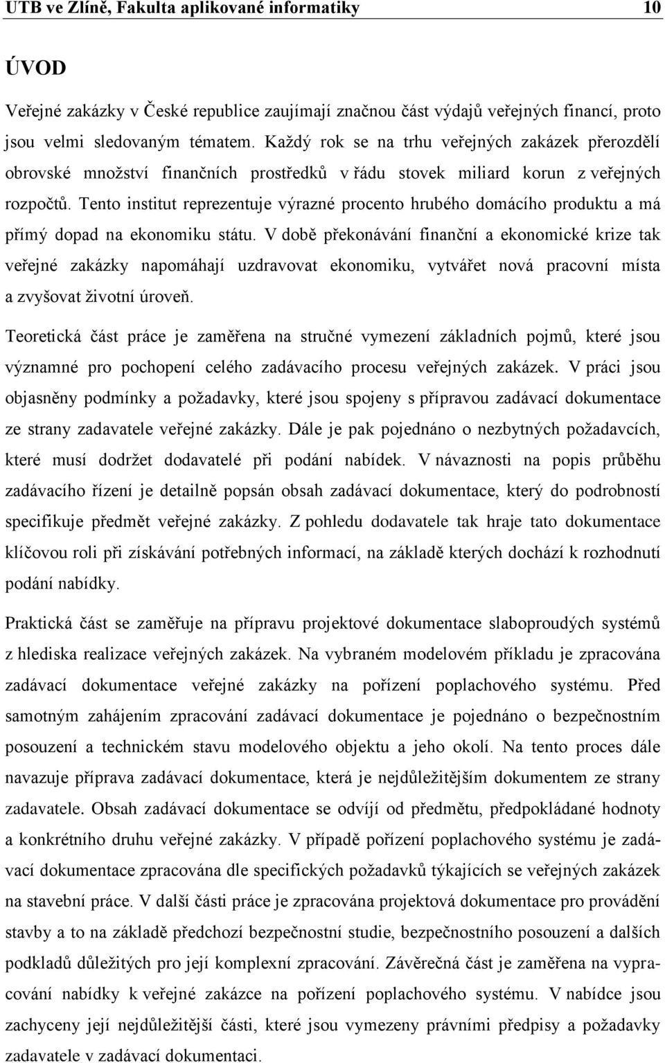 Tento institut reprezentuje výrazné procento hrubého domácího produktu a má přímý dopad na ekonomiku státu.