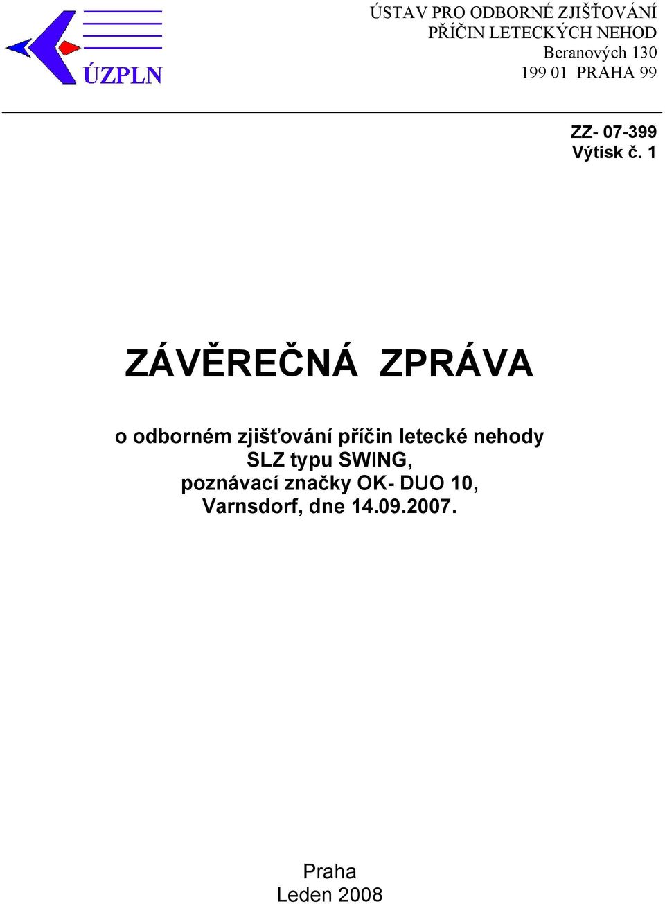 1 ZÁVĚREČNÁ ZPRÁVA o odborném zjišťování příčin letecké nehody