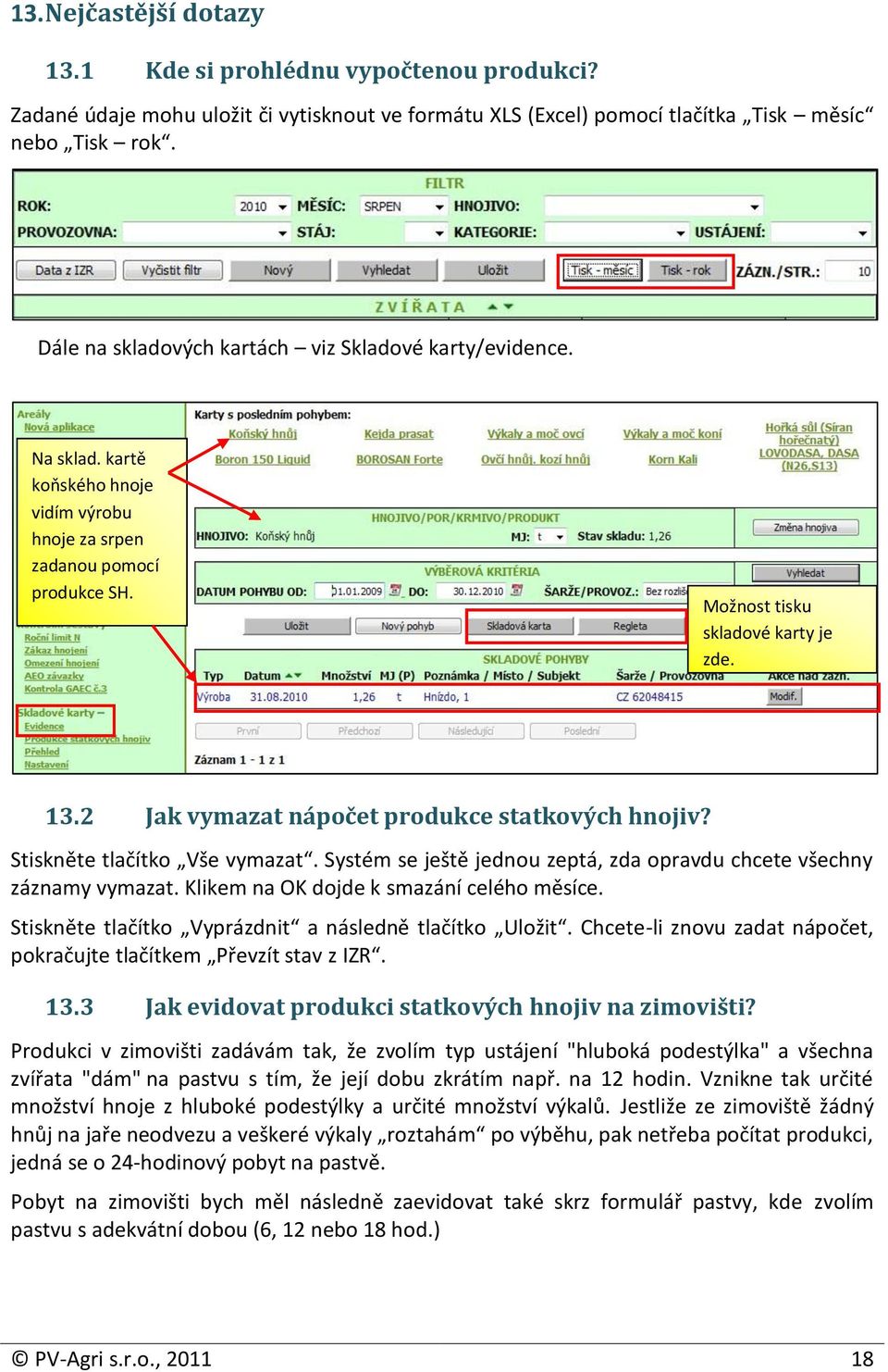 2 Jak vymazat nápočet produkce statkových hnojiv? Stiskněte tlačítko Vše vymazat. Systém se ještě jednou zeptá, zda opravdu chcete všechny záznamy vymazat. Klikem na OK dojde k smazání celého měsíce.