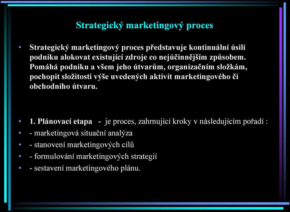 Pomáhá podniku a všem jeho útvarům, organizačním složkám, pochopit složitosti výše uvedených aktivit marketingového či