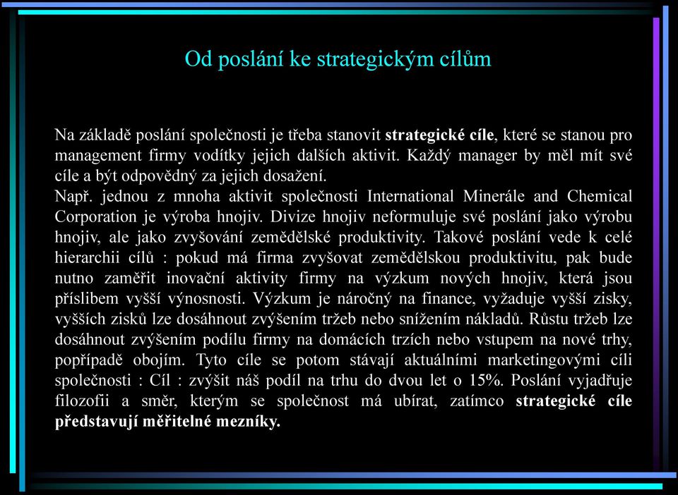 Každý manager by měl mít své cíle a být odpovědný za jejich dosažení. Např. jednou z mnoha aktivit společnosti International Minerále and Chemical Corporation je výroba hnojiv.