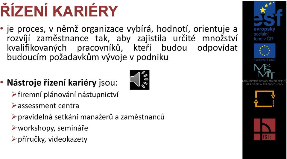 požadavkům vývoje v podniku Nástroje řízení kariéry jsou: firemní plánování nástupnictví