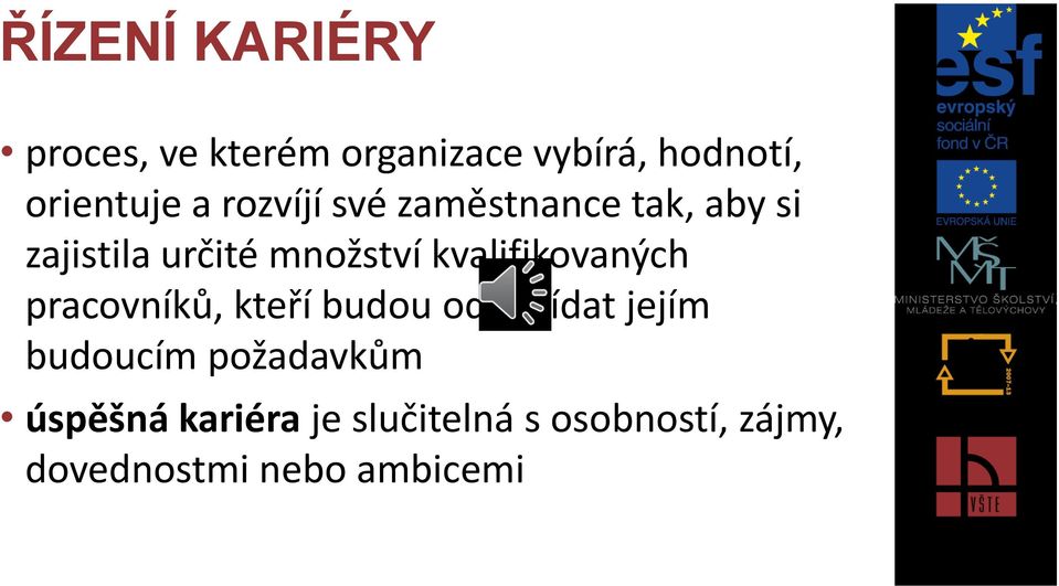 kvalifikovaných pracovníků, kteří budou odpovídat jejím budoucím