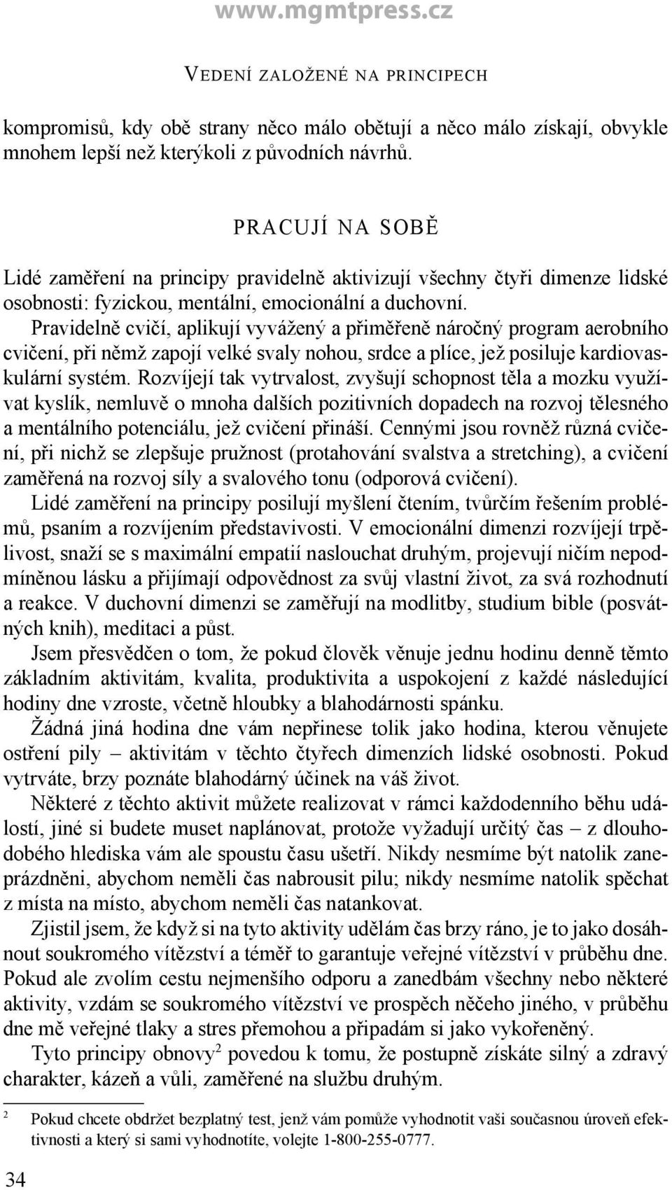 Pravidelně cvičí, aplikují vyvážený a přiměřeně náročný program aerobního cvičení, při němž zapojí velké svaly nohou, srdce a plíce, jež posiluje kardiovaskulární systém.