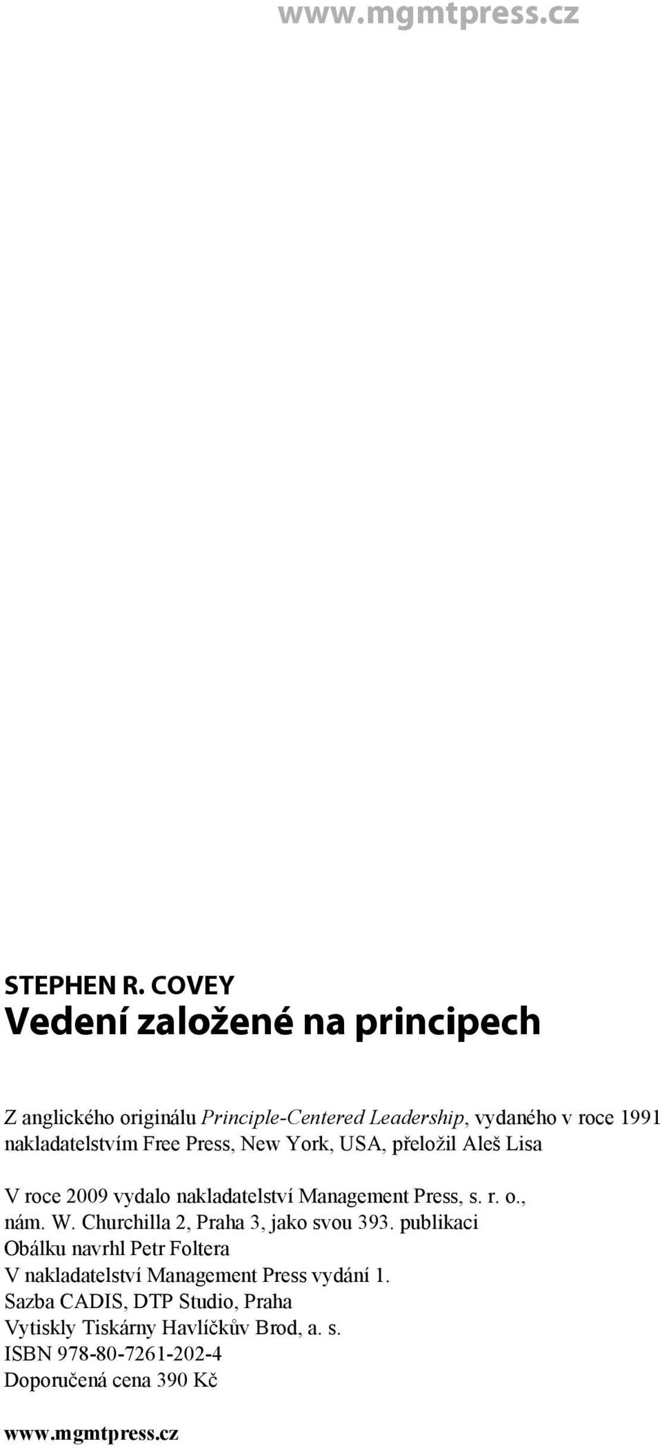 Free Press, New York, USA, přeložil Aleš Lisa V roce 2009 vydalo nakladatelství Management Press, s. r. o., nám. W.