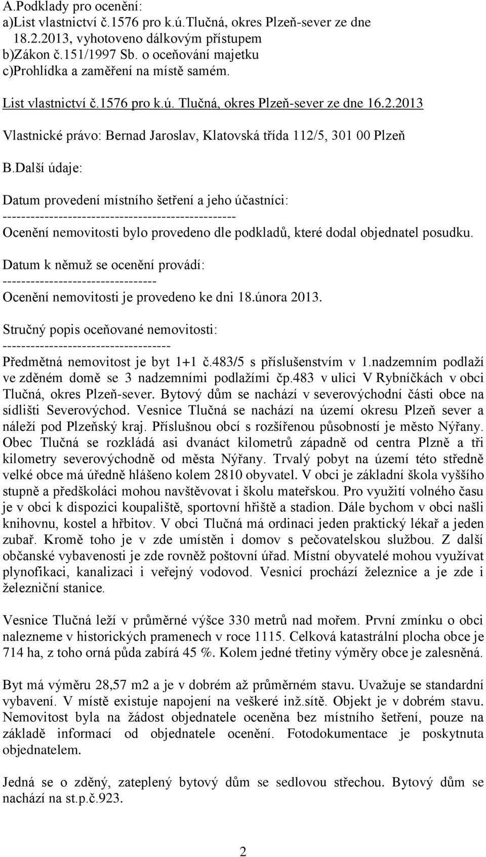 2013 Vlastnické právo: Bernad Jaroslav, Klatovská třída 112/5, 301 00 Plzeň B.