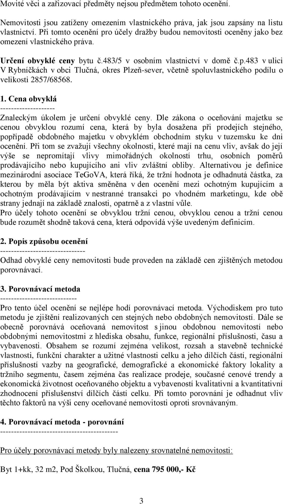 1. Cena obvyklá -------------------- Znaleckým úkolem je určení obvyklé ceny.