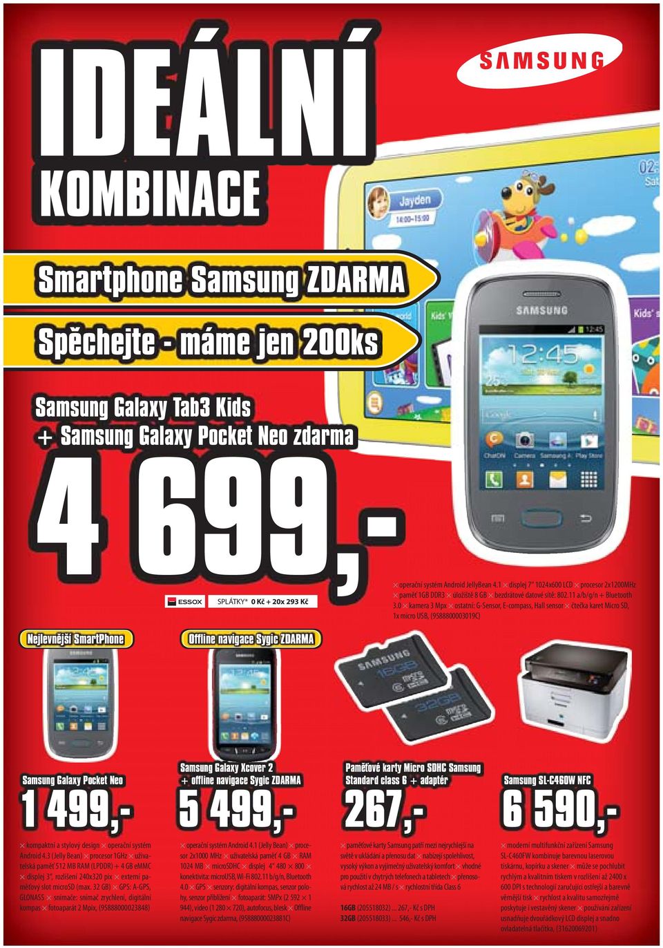 0 kamera 3 Mpx ostatní: G-Sensor, E-compass, Hall sensor čtečka karet Micro SD, 1x micro USB, (9588800003019C) Nejlevnější SmartPhone Offline navigace Sygic ZDARMA Samsung Galaxy Pocket Neo 1 499,-