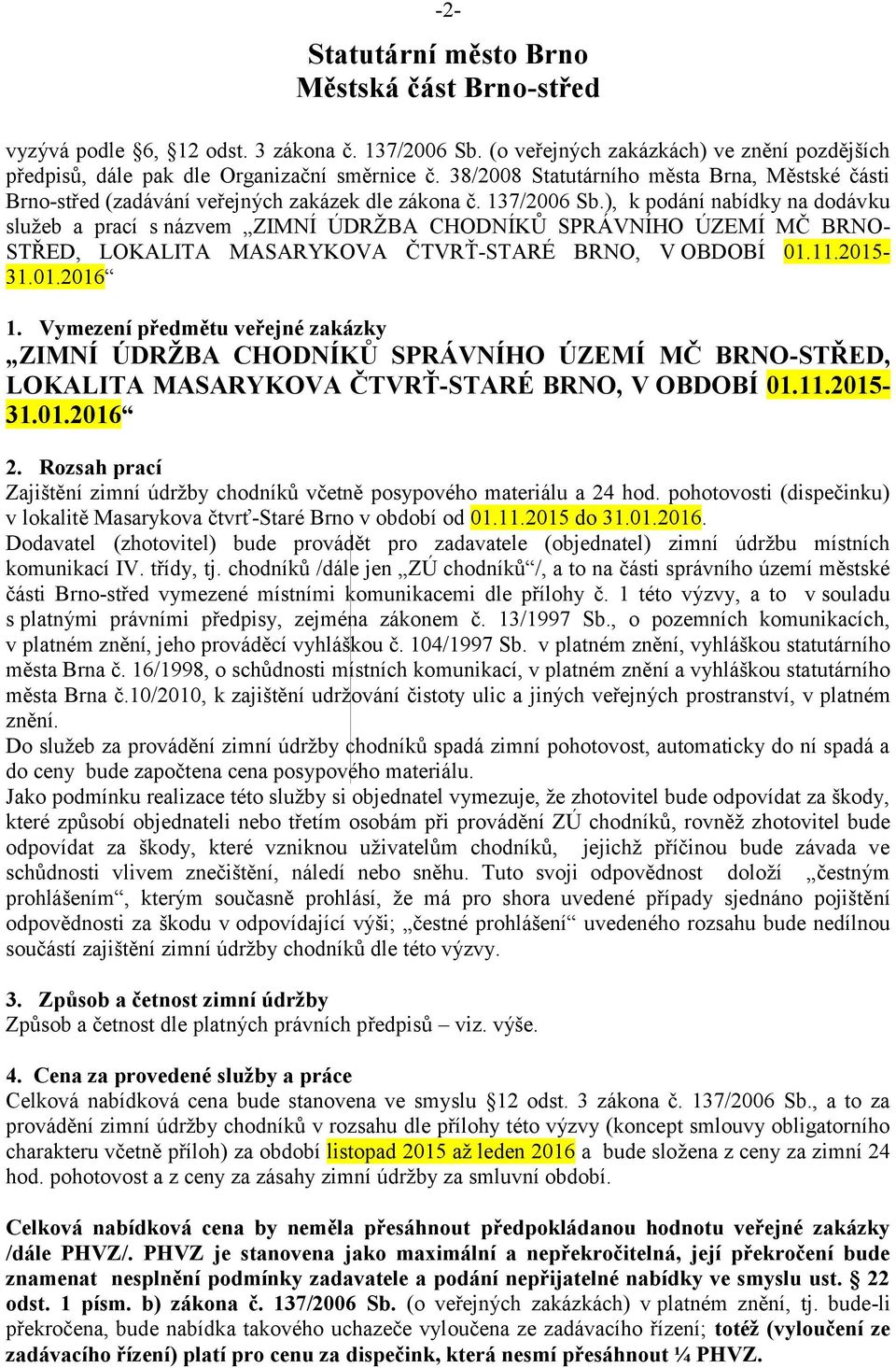 ), k podání nabídky na dodávku služeb a prací s názvem ZIMNÍ ÚDRŽBA CHODNÍKŮ SPRÁVNÍHO ÚZEMÍ MČ BRNO- STŘED, LOKALITA MASARYKOVA ČTVRŤ-STARÉ BRNO, V OBDOBÍ 01.11.2015-31.01.2016 1.