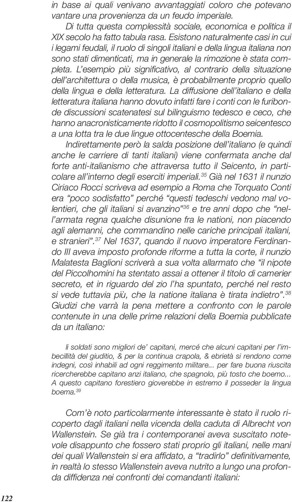 L esempio più signifi cativo, al contrario della situazione dell architettura o della musica, è probabilmente proprio quello della lingua e della letteratura.