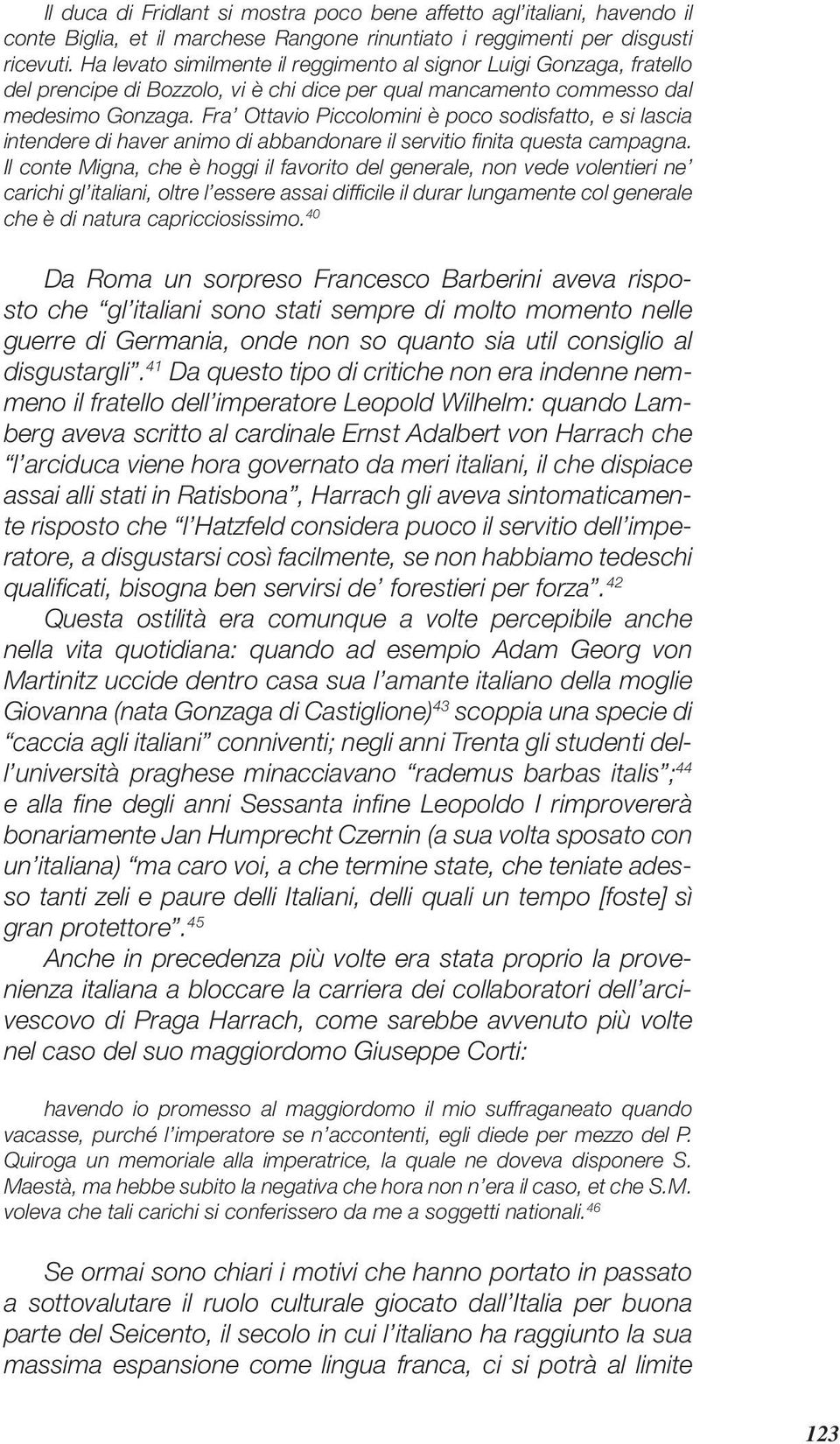 Fra Ottavio Piccolomini è poco sodisfatto, e si lascia intendere di haver animo di abbandonare il servitio fi nita questa campagna.