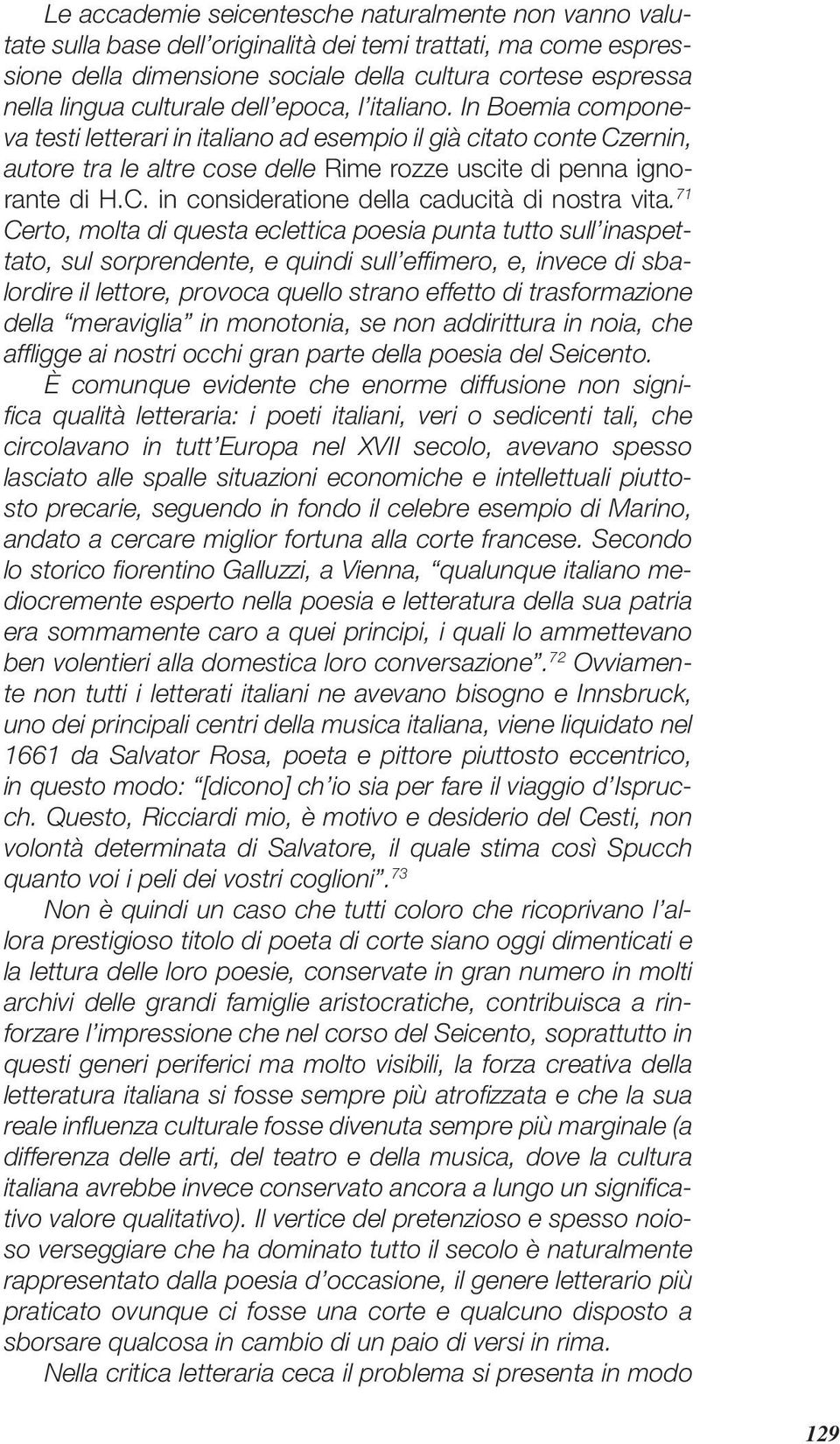 71 Certo, molta di questa eclettica poesia punta tutto sull inaspettato, sul sorprendente, e quindi sull effi mero, e, invece di sbalordire il lettore, provoca quello strano effetto di trasformazione