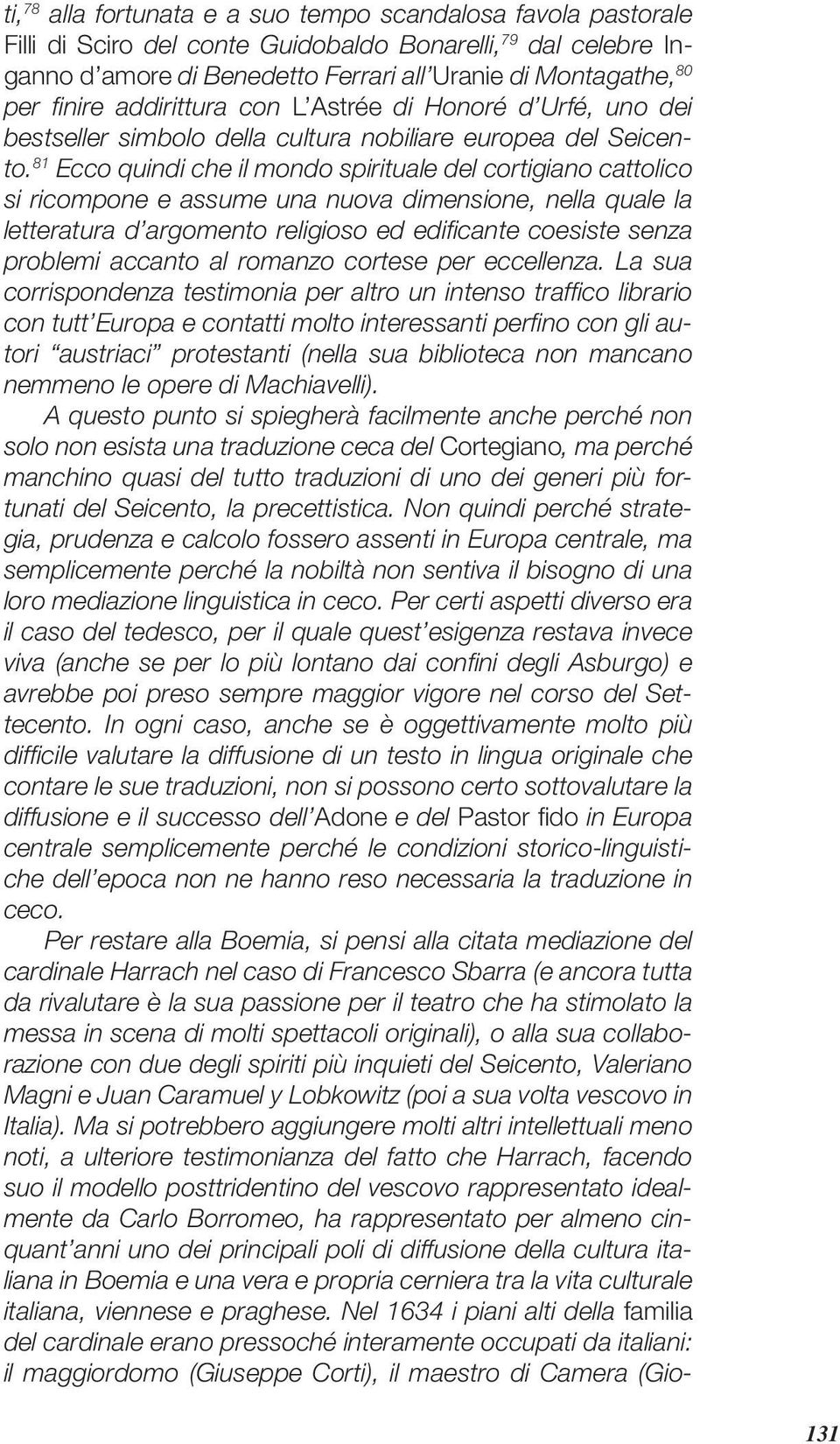 81 Ecco quindi che il mondo spirituale del cortigiano cattolico si ricompone e assume una nuova dimensione, nella quale la letteratura d argomento religioso ed edifi cante coesiste senza problemi