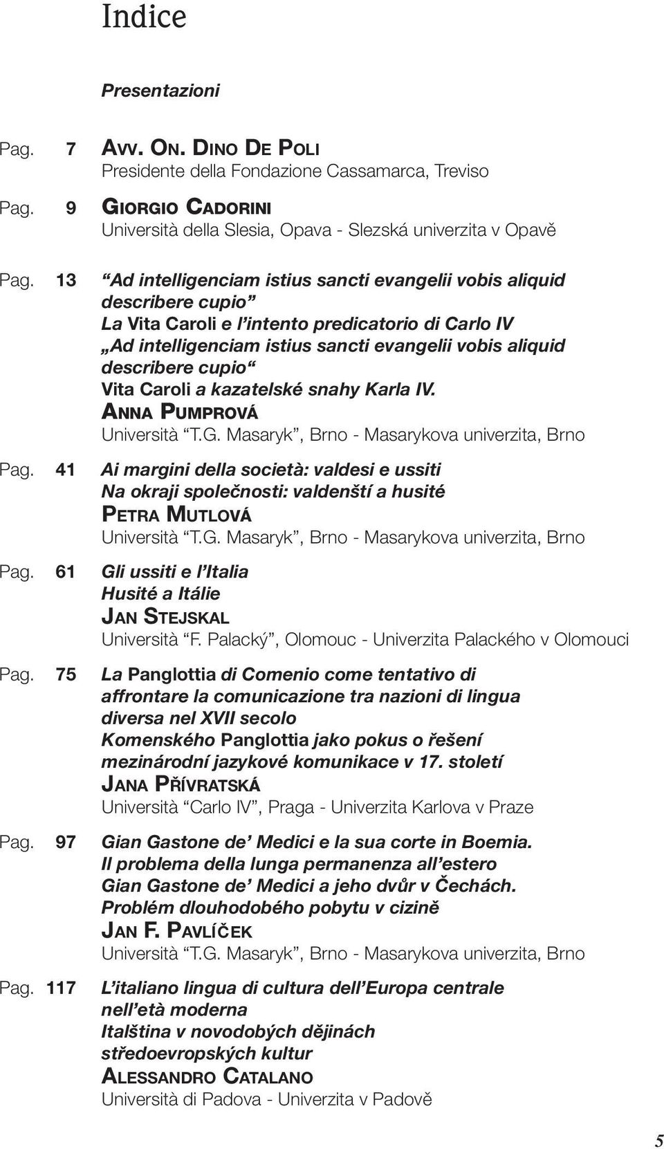 cupio Vita Caroli a kazatelské snahy Karla IV. ANNA PUMPROVÁ Università T.G. Masaryk, Brno - Masarykova univerzita, Brno Pag.