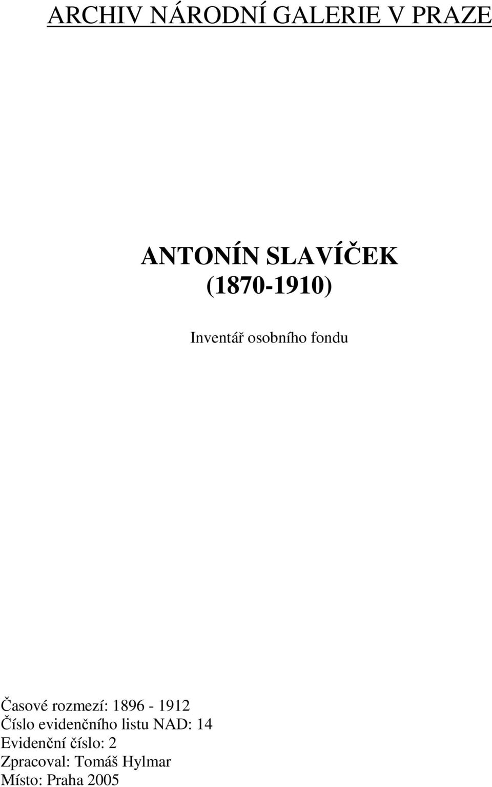 rozmezí: 1896-1912 Číslo evidenčního listu NAD: 14