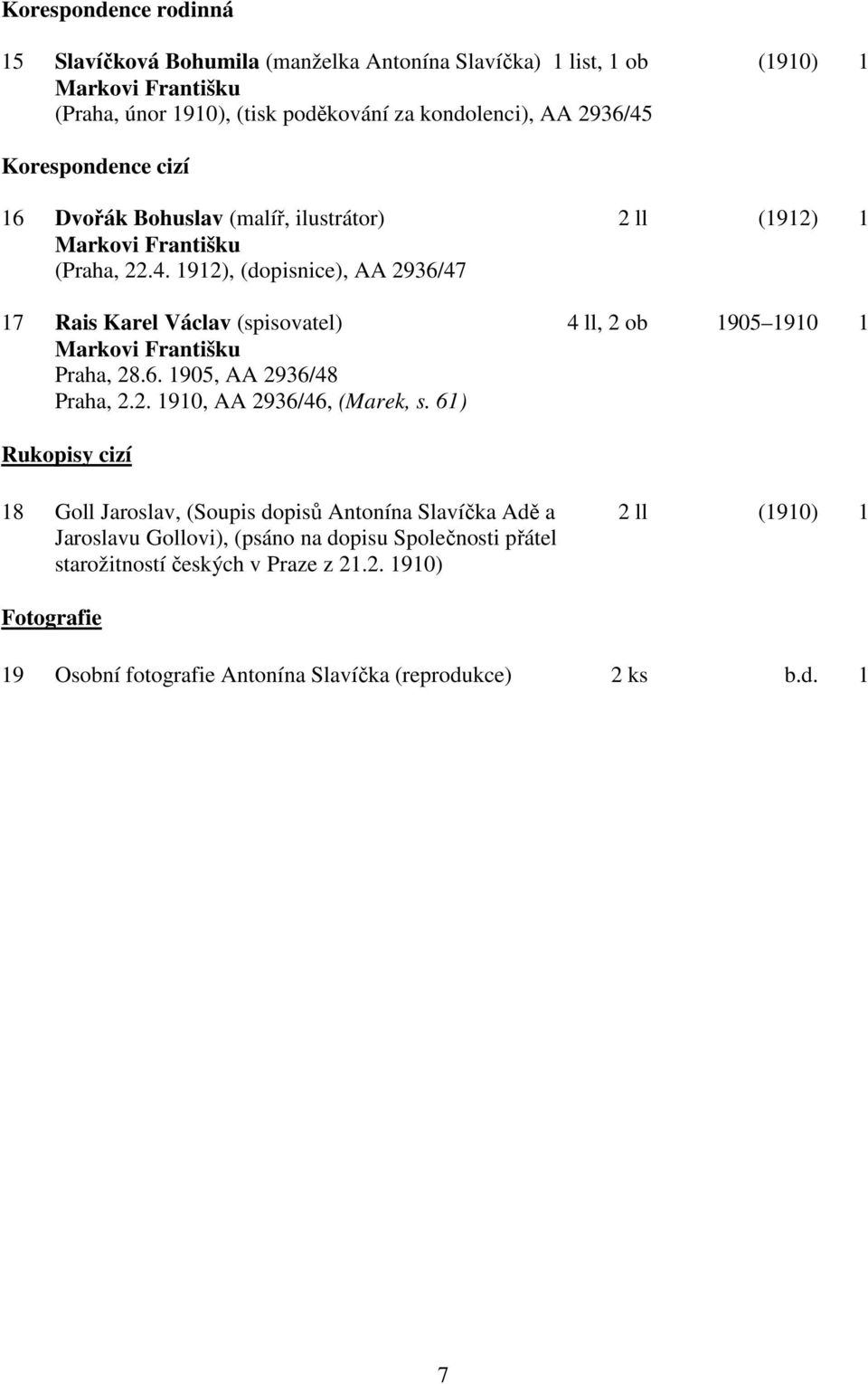 1912), (dopisnice), AA 2936/47 17 Rais Karel Václav (spisovatel) 4 ll, 2 ob 1905 1910 1 Markovi Františku Praha, 28.6. 1905, AA 2936/48 Praha, 2.2. 1910, AA 2936/46, (Marek, s.