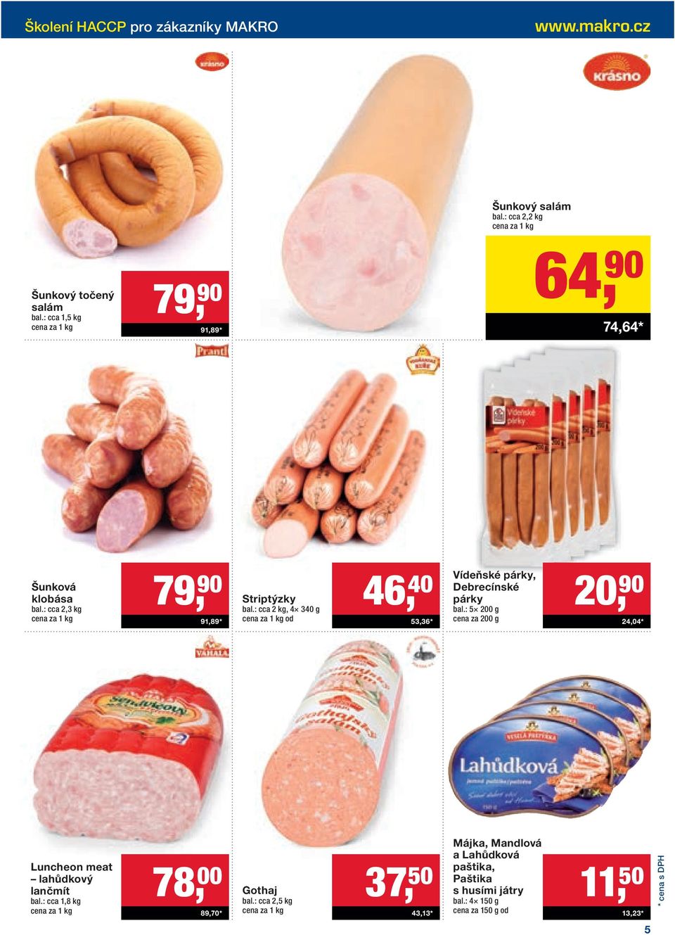 : cca 2 kg, 4 340 g od 46, 40 53,36* Vídeňské párky, Debrecínské párky bal.