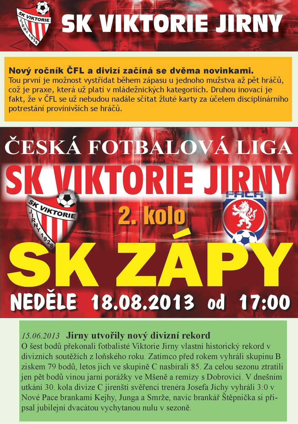 2013 Jirny utvořily nový divizní rekord O šest bodů překonali fotbalisté Viktorie Jirny vlastní historický rekord v divizních soutěžích z loňského roku.