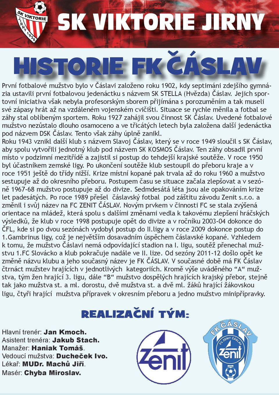 Situace se rychle měnila a fotbal se záhy stal oblíbeným sportem. Roku 1927 zahájil svou činnost SK Čáslav.