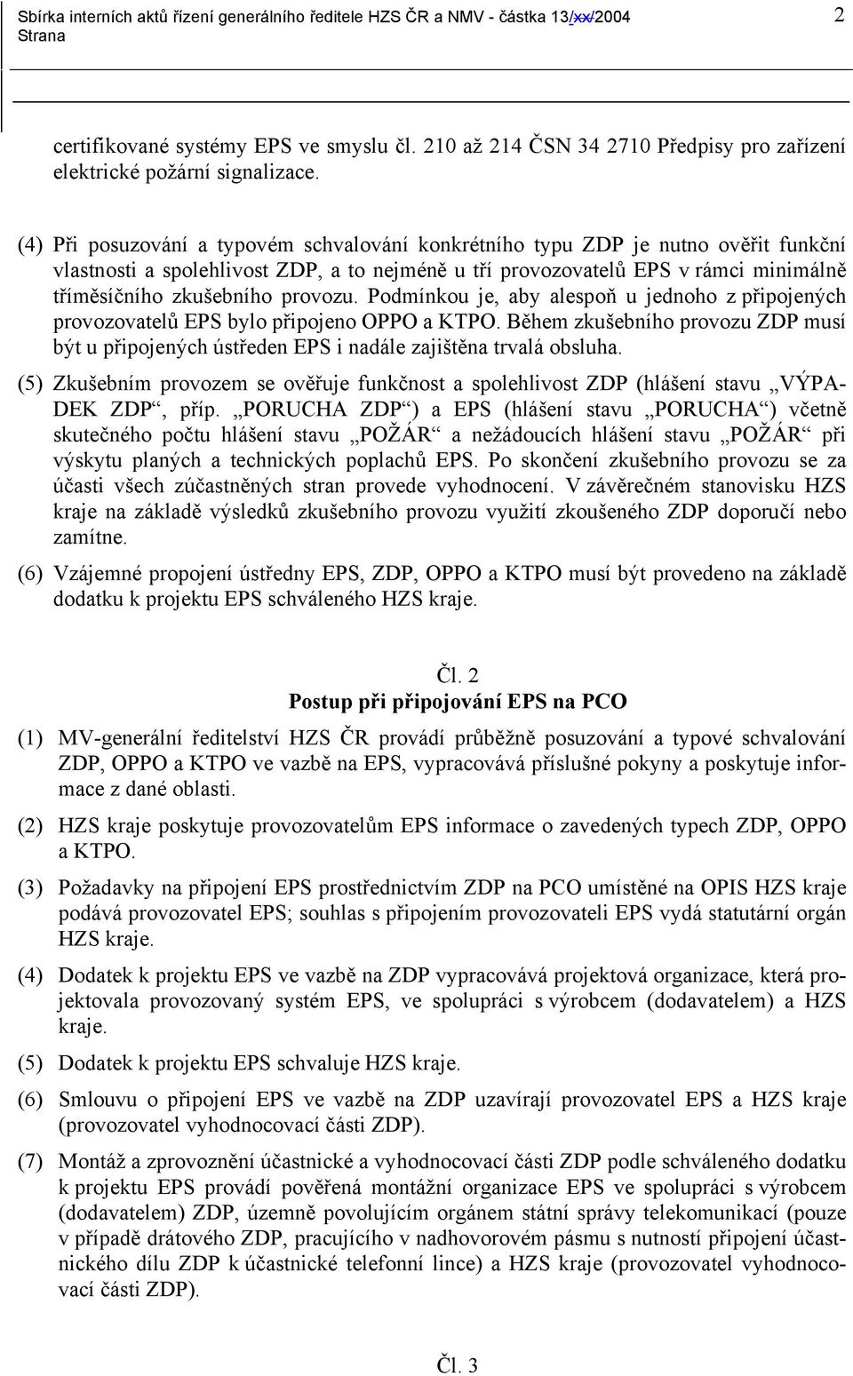 provozu. Podmínkou je, aby alespoň u jednoho z připojených provozovatelů EPS bylo připojeno OPPO a KTPO.