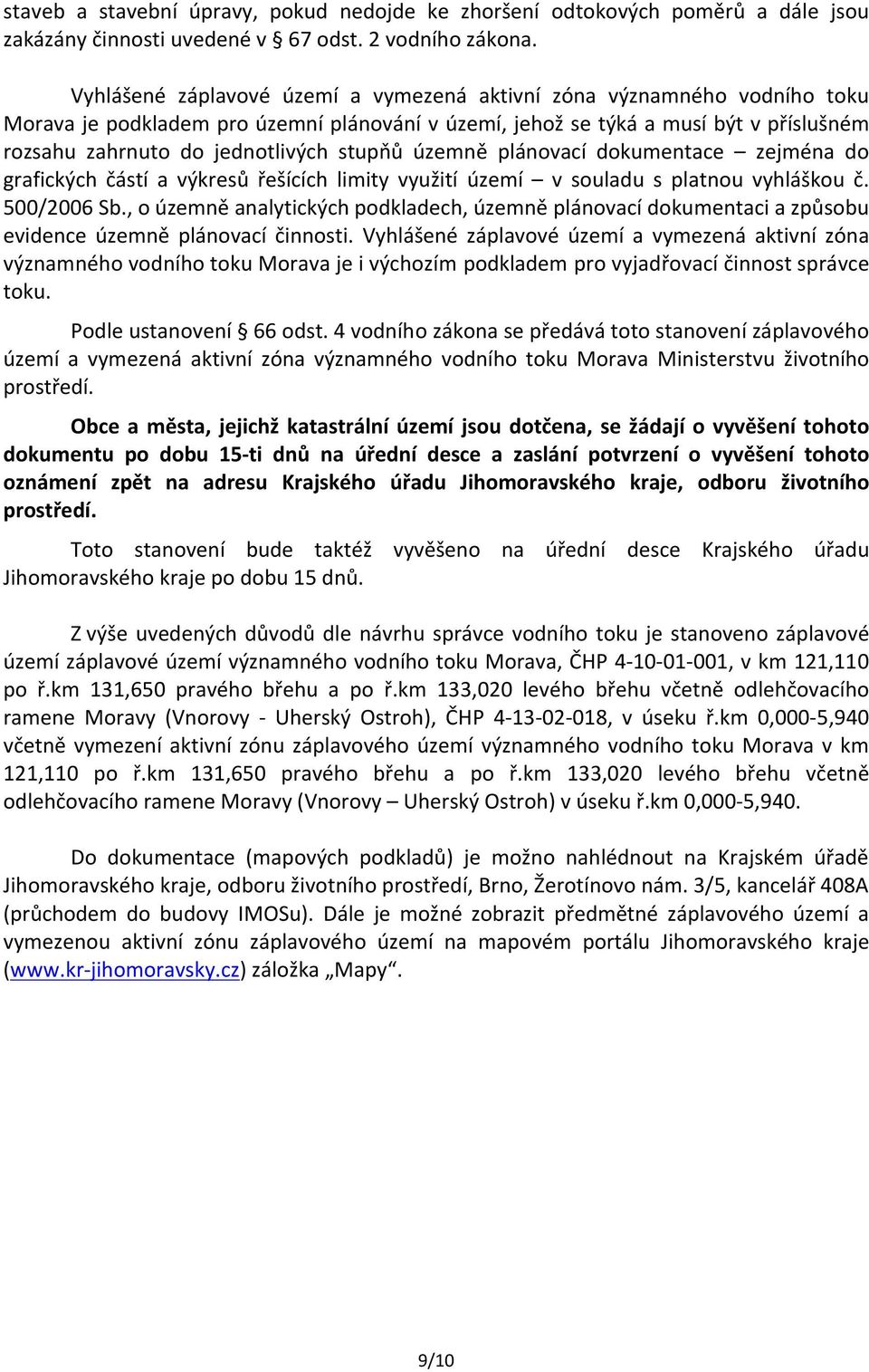 stupňů územně plánovací dokumentace zejména do grafických částí a výkresů řešících limity využití území v souladu s platnou vyhláškou č. 500/2006 Sb.