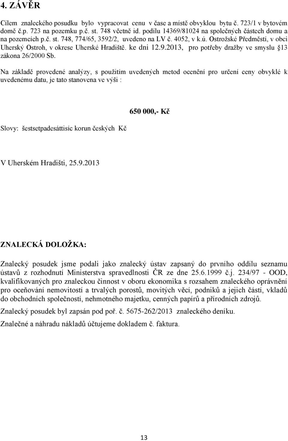 ke dni 12.9.2013, pro potřeby draţby ve smyslu 13 zákona 26/2000 Sb.