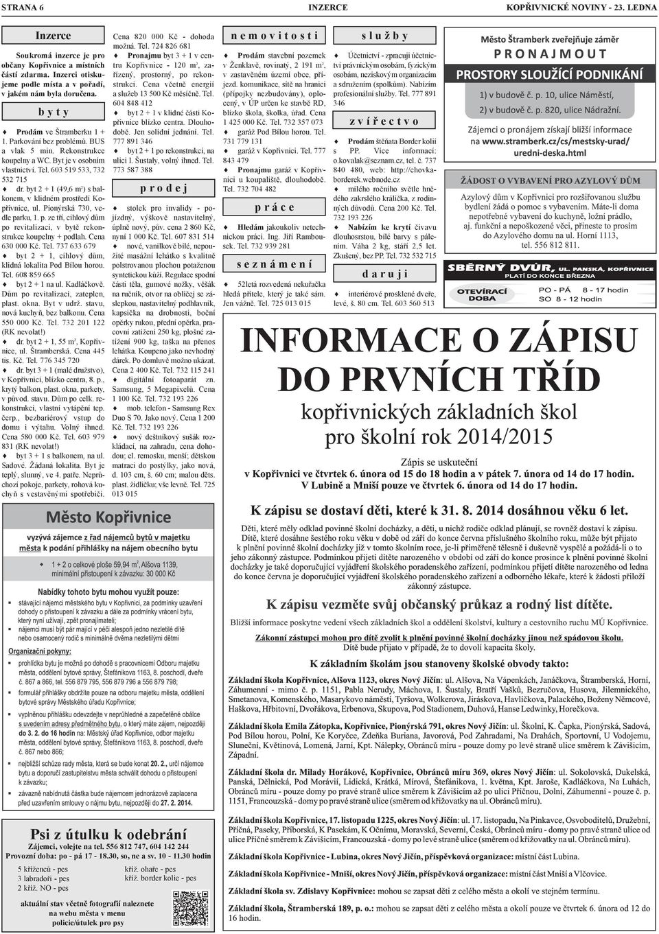 byt 2 + 1 (49,6 m2) s balkonem, v klidném prostředí Kopřivnice, ul. Pionýrská 730, vedle parku, 1. p. ze tří, cihlový dům po revitalizaci, v bytě rekonstrukce koupelny + podlah. Cena 630 000 Kč. Tel.