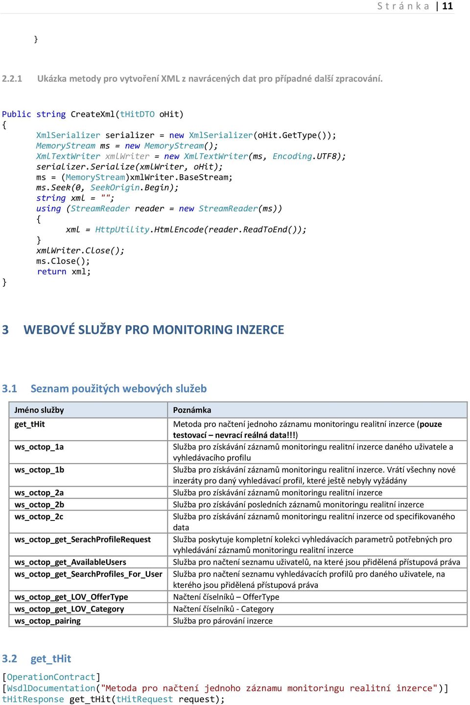 seek(0, SeekOrigin.Begin); string xml = ""; using (StreamReader reader = new StreamReader(ms)) { xml = HttpUtility.HtmlEncode(reader.ReadToEnd()); } xmlwriter.close(); ms.