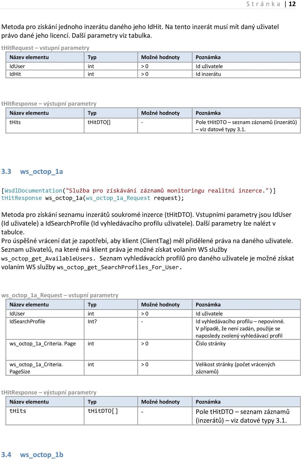 1. 3.3 ws_octop_1a [WsdlDocumentation("Služba pro získávání záznamů monitoringu realitní inzerce.