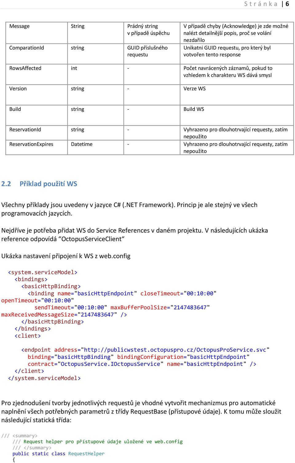 string - Build WS ReservationId string - Vyhrazeno pro dlouhotrvající requesty, zatím nepoužito ReservationExpires Datetime - Vyhrazeno pro dlouhotrvající requesty, zatím nepoužito 2.