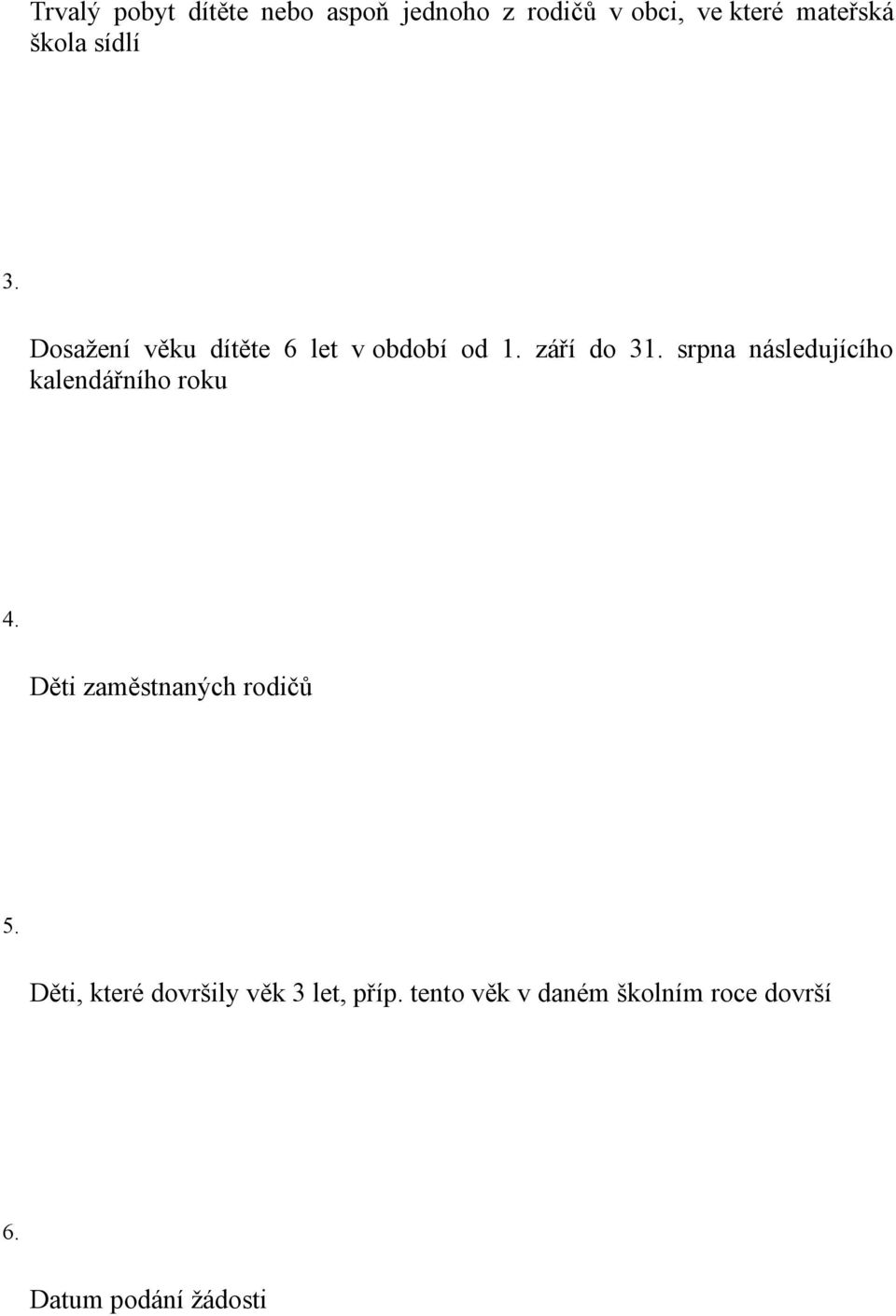 srpna následujícího kalendářního roku 4. Děti zaměstnaných rodičů 5.