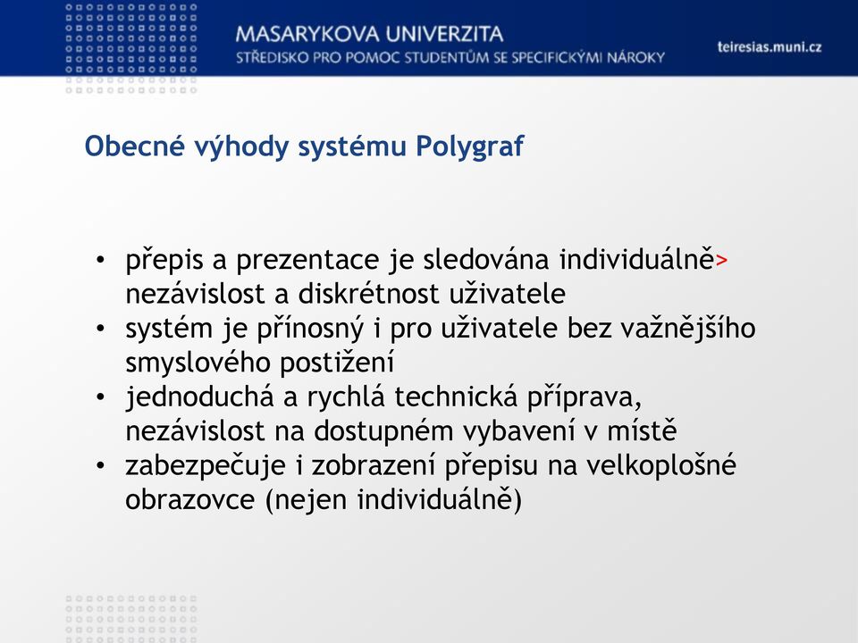 smyslového postižení jednoduchá a rychlá technická příprava, nezávislost na dostupném