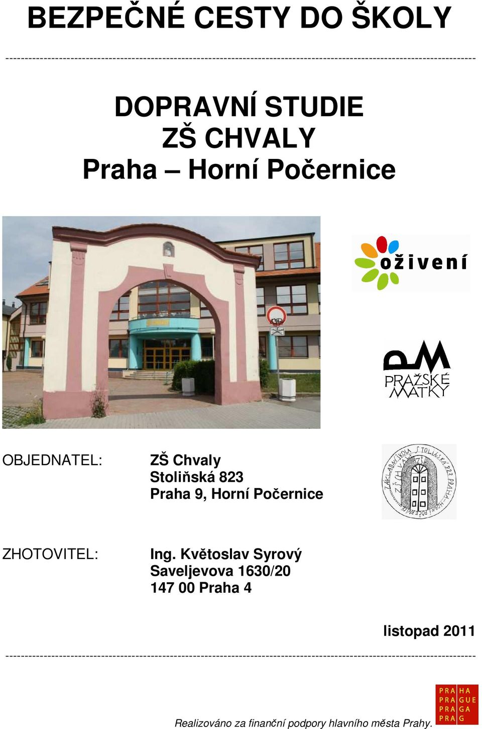 DOPRAVNÍ STUDIE ZŠ CHVALY Praha Horní Počernice OBJEDNATEL: Stoliňská 823 Praha 9, Horní Počernice ZHOTOVITEL: Ing.