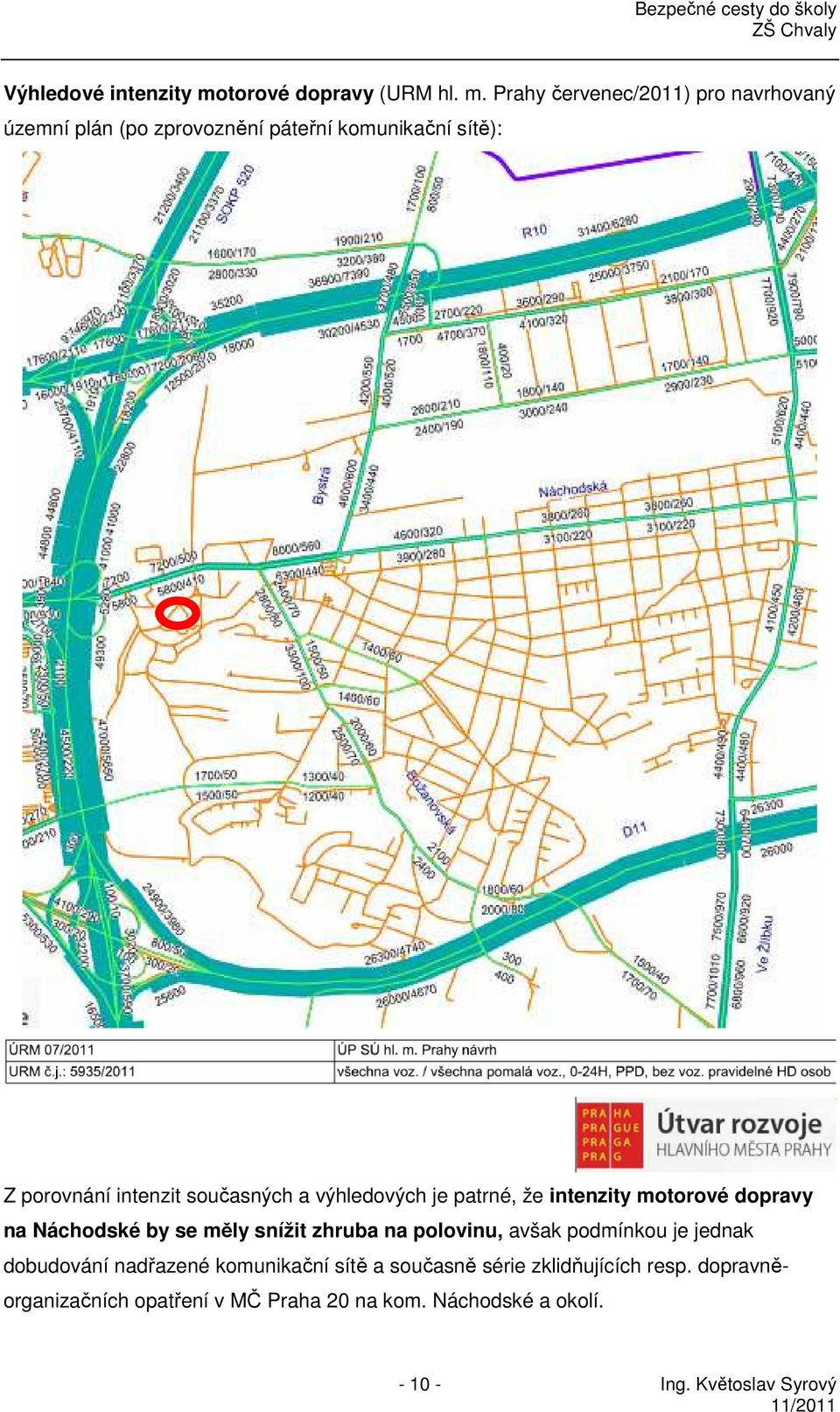 Prahy červenec/2011) pro navrhovaný územní plán (po zprovoznění páteřní komunikační sítě): Z porovnání intenzit