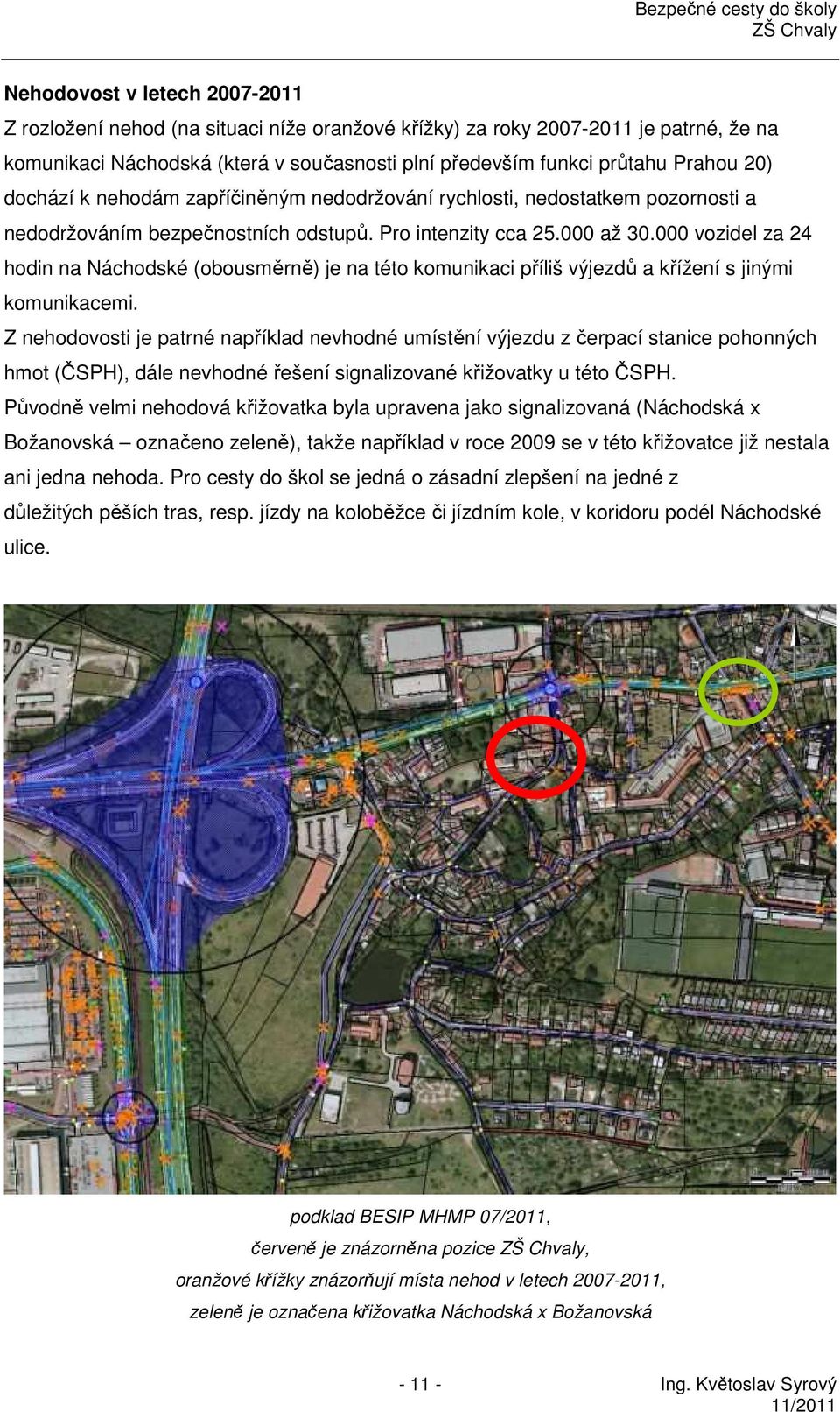 000 vozidel za 24 hodin na Náchodské (obousměrně) je na této komunikaci příliš výjezdů a křížení s jinými komunikacemi.